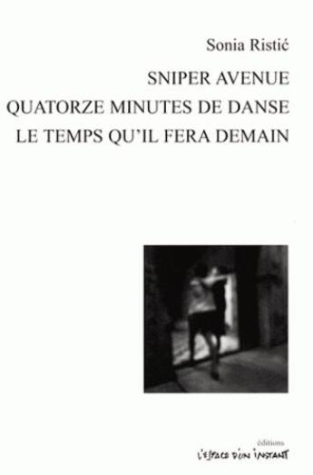 Couverture du livre « Sniper avenue, quatorze minutes de danse, le temps qu'il fera demain » de Sonia Ristic aux éditions Espace D'un Instant