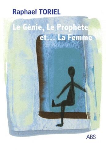 Couverture du livre « Le génie, le prophète et... la femme » de Raphael Toriel aux éditions Abs