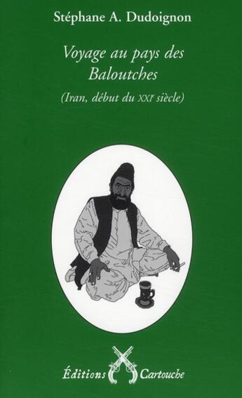 Couverture du livre « Voyage au pays des Baloutches ; Iran, début du XXI siècle » de Dudoignon/Stephane A aux éditions Cartouche