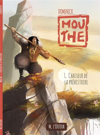 Couverture du livre « Mouthe Tome 1 : chasseur de la préhistoire » de Dominick aux éditions M L'editeur