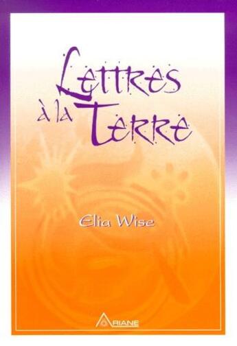 Couverture du livre « Lettres à la terre » de Elia Wise aux éditions Ariane