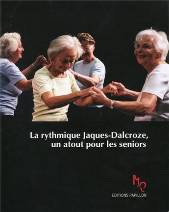 Couverture du livre « La rythmique Jaques-Dalcroze, un atout pour les seniors ; rester jeune plus longtemps par le mouvement et la musique » de Marianne Walhi-Delbos et Silvia Del Bianco et Ruth Gianadda et Gabi Chrisman aux éditions Editions Papillon