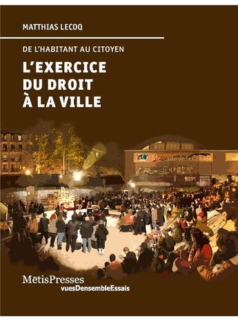 Couverture du livre « L'exercice du droit à la ville ; de l'habitant au citoyen » de Lecoq Matthias aux éditions Metispresses