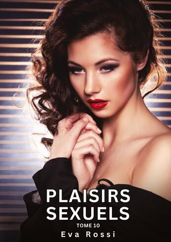 Couverture du livre « Plaisirs Sexuels. Tome 10 : Histoires Érotiques Interdites de Sexe Tabou pour Adultes » de Eva Rossi aux éditions Tredition