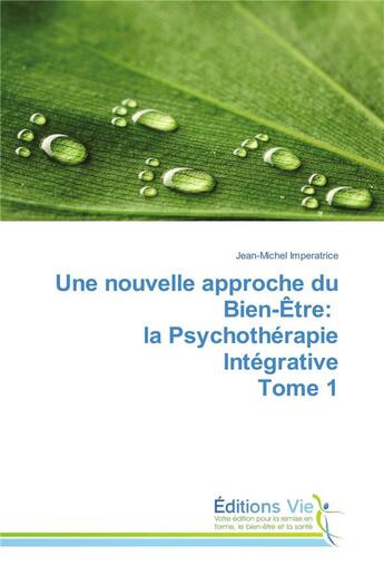 Couverture du livre « Une nouvelle approche du bien-etre: la psychotherapie integrative tome 1 » de Imperatrice-J aux éditions Vie