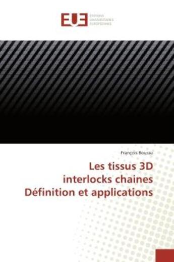 Couverture du livre « Les tissus 3D interlocks chaines Definition et applications » de François Boussu aux éditions Editions Universitaires Europeennes