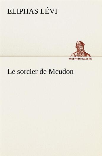 Couverture du livre « Le sorcier de meudon » de Eliphas Levi aux éditions Tredition