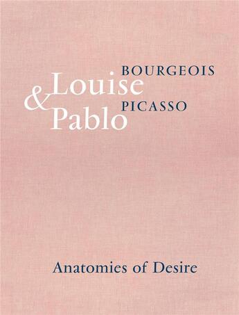 Couverture du livre « Louise bourgeois & pablo picasso anatomies of desire » de Marie-Laure Bernadac aux éditions Hauser And Wirth