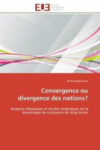 Couverture du livre « Convergence ou divergence des nations? - analyses theoriques et etudes empiriques de la dynamique de » de Benabdennour Ali aux éditions Editions Universitaires Europeennes