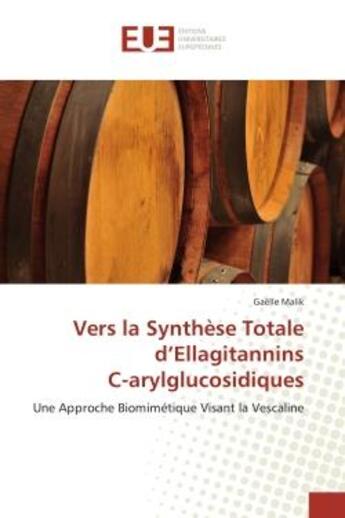 Couverture du livre « Vers la synthese totale d'ellagitannins c-arylglucosidiques - une approche biomimetique visant la ve » de Malik Gaelle aux éditions Editions Universitaires Europeennes