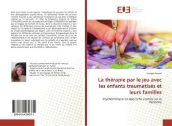 Couverture du livre « La therapie par le jeu avec les enfants traumatises et leurs familles - psychotherapie en approche c » de Kouassi Fidele M. aux éditions Editions Universitaires Europeennes