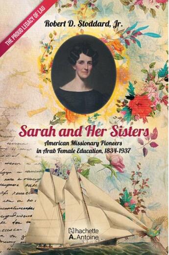 Couverture du livre « Sarah et ses soeurs pionnières de la mission américaine pour l'éducation de la femme arabe, 1834-1937 » de Robert D. Stoddard aux éditions Hachette-antoine