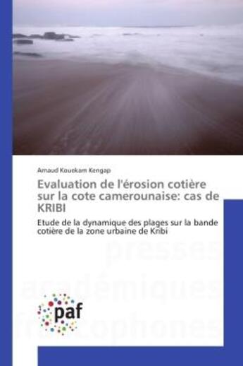 Couverture du livre « Evaluation de l'erosion cotiere sur la cote camerounaise: cas de kribi - etude de la dynamique des p » de Kengap Arnaud aux éditions Presses Academiques Francophones