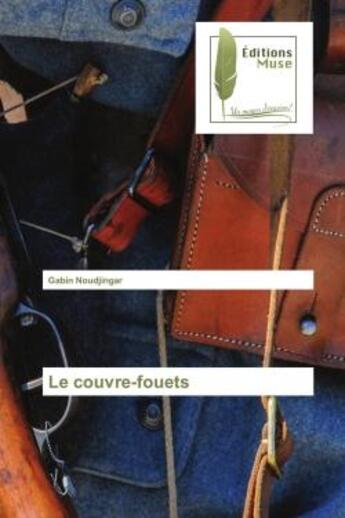 Couverture du livre « Le couvre-fouets » de Noudjingar Gabin aux éditions Muse