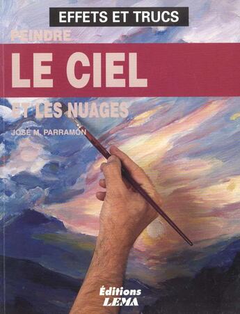 Couverture du livre « Peindre Le Ciel Et Les Nuages » de Jose-Maria Parramon aux éditions Lema