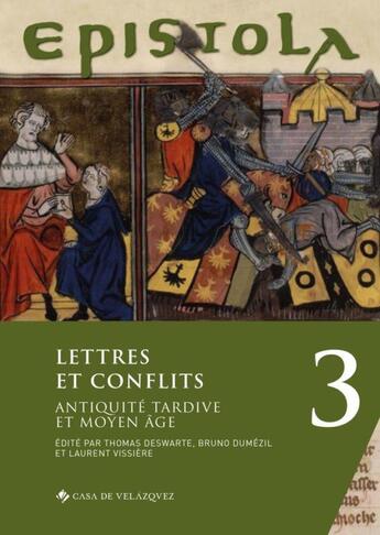 Couverture du livre « Epistola Tome 3 : lettres et conflits ; Antiquité tardive et Moyen Age » de Bruno Dumezil et Laurent Vissiere et Thomas Deswarte et Collectif aux éditions Casa De Velazquez