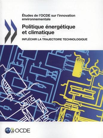 Couverture du livre « Politique enegetique et climatique ; infléchir la trajectoire technologique » de Ocde aux éditions Ocde