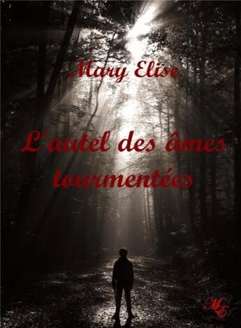 Couverture du livre « L'autel des âmes tourmentées » de Mary Elise aux éditions Bookelis