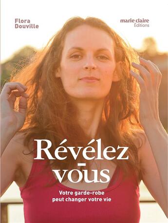 Couverture du livre « Révélez-vous ; votre garde-robe peut changer votre vie » de Flora Douville aux éditions Marie-claire