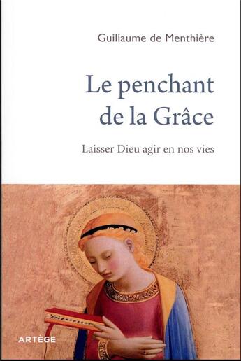 Couverture du livre « Le penchant de la Grâce : redécouvrir la puissance de l'amour de Dieu » de Guillaume De Menthiere aux éditions Artege