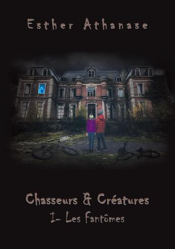 Couverture du livre « Chasseurs & créatures Tome 1 ; les fantômes » de Esther Athanase aux éditions Bookelis