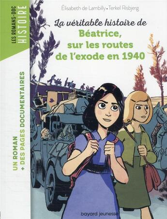 Couverture du livre « La véritable histoire de Béatrice, sur les routes de l'Exode en 1940 » de Elisabeth De Lambilly et Terkel Risbjerg aux éditions Bayard Jeunesse