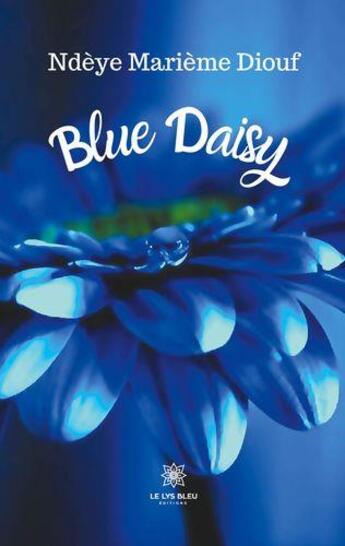 Couverture du livre « Blue daisy » de Ndeye Marieme Diouf aux éditions Le Lys Bleu