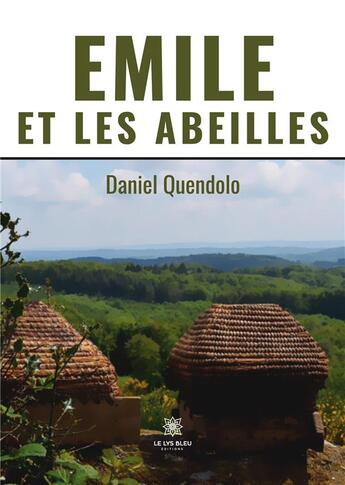 Couverture du livre « Emile et les abeilles » de Quendolo Daniel aux éditions Le Lys Bleu