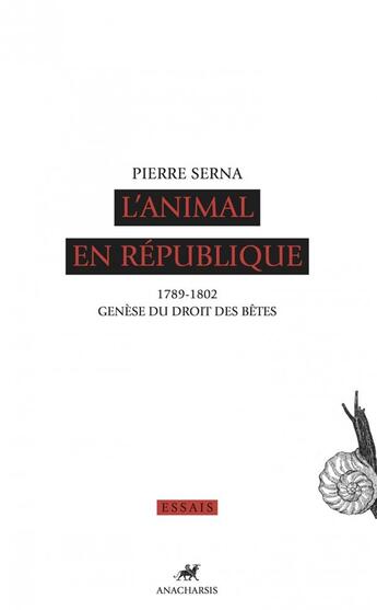 Couverture du livre « L'animal en République ; 1789 - 1082, genèse du droit des bêtes » de Pierre Serna aux éditions Anacharsis