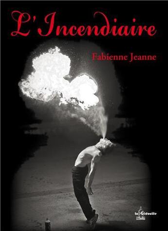 Couverture du livre « L'incendiaire » de Fabienne Jeanne aux éditions La Gidouille