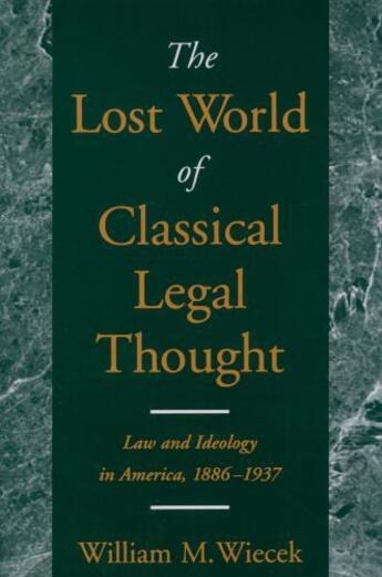 Couverture du livre « The Lost World of Classical Legal Thought: Law and Ideology in America » de Wiecek William M aux éditions Oxford University Press Usa