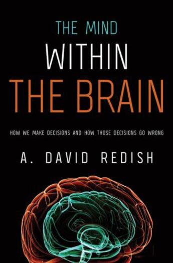 Couverture du livre « The Mind within the Brain: How We Make Decisions and How those Decisio » de Redish A David aux éditions Oxford University Press Usa