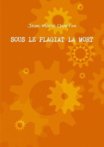 Couverture du livre « SOUS LE PLAGIAT LA MORT » de Jean-Marie Charron aux éditions Lulu