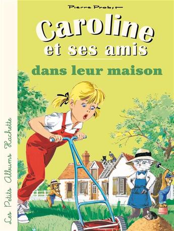 Couverture du livre « Caroline et ses amis : dans leur maison » de Pierre Probst aux éditions Hachette Enfants