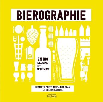 Couverture du livre « Biérographie : en 100 dessins et schémas » de Anne-Laure Pham et Melody Dentruck et Elisabth Pierre aux éditions Hachette Pratique