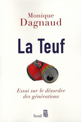 Couverture du livre « La teuf ; essai sur le désordre des générations » de Monique Dagnaud aux éditions Seuil