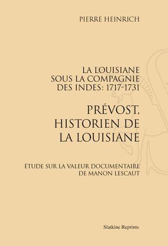 Couverture du livre « La Louisiane sous la compagnie des Indes 1717-1731 ; Prévost, historien de la Louisiane ; étude sur la valeur documentaire de Manon Lescaut » de Pierre Heinrich aux éditions Slatkine Reprints