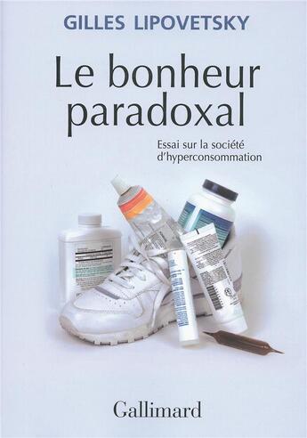 Couverture du livre « Le bonheur paradoxal - essai sur la societe d'hyperconsommation » de Gilles Lipovetsky aux éditions Gallimard