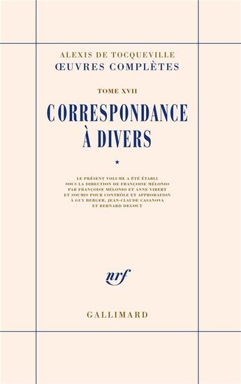 Couverture du livre « Oeuvres complètes Tome 17 : correspondance à divers Tome 1 » de Alexis De Tocqueville aux éditions Gallimard