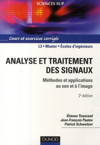 Couverture du livre « Analyse et traitement des signaux ; méthodes et applications au son et à l'image (2e édition) » de Etienne Tisserand et Jean-Francois Pautex et Patrick Schweitzer aux éditions Dunod