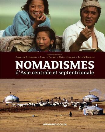 Couverture du livre « Nomadismes d'Asie centrale et septentrionale » de Gaelle Lacaze et Carole Ferret et Julien Thorez et Charles Stépanoff aux éditions Armand Colin