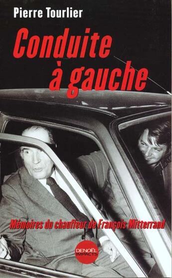 Couverture du livre « Conduite a gauche - memoires du chauffeur de francois mitterrand » de Pierre Tourlier aux éditions Denoel