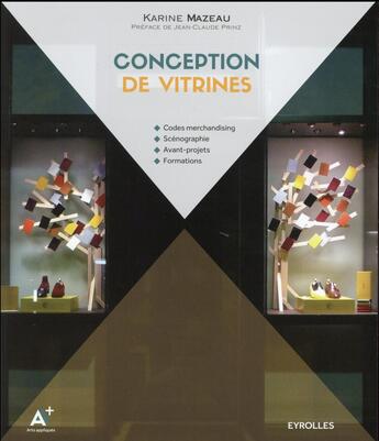 Couverture du livre « Conception de vitrines ; codes merchandising ; scénographie ; avant-projets ; formations » de Karine Mazeau aux éditions Eyrolles