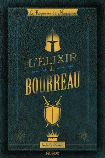 Couverture du livre « Le royaume de Naguerre ; l'elixir du bourreau » de Isabelle Fabula aux éditions Fleurus