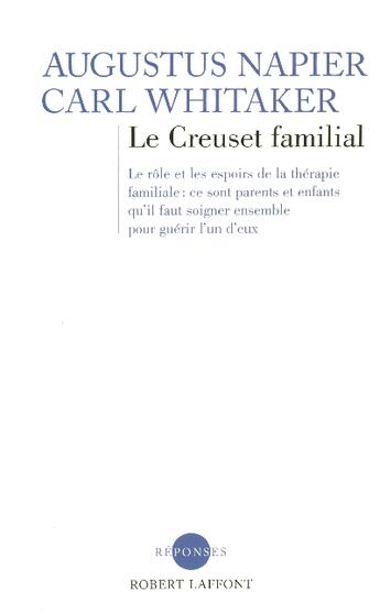 Couverture du livre « Le creuset familial - NE » de Carl Whitaker et Augustus Napier aux éditions Robert Laffont