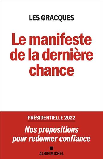 Couverture du livre « Le manifeste de la dernière chance ; présidentielle 2022 : nos propositions pour redonner confiance » de Les Gracques aux éditions Albin Michel