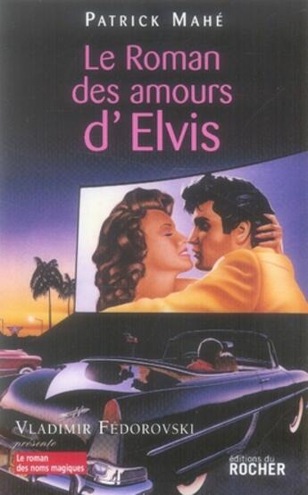 Couverture du livre « Le roman des amours d'elvis » de Patrick Mahe aux éditions Rocher