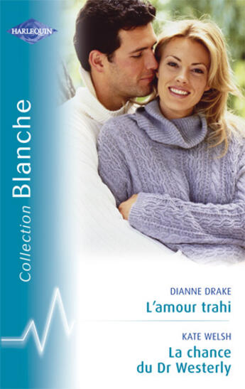 Couverture du livre « L'amour trahi ; la chance du dr westerly » de Dianne Drake et Kate Welsh aux éditions Harlequin