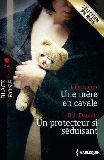 Couverture du livre « Une mère en cavale ; un protecteur si séduisant » de Elle James et B. J. Daniels aux éditions Harlequin