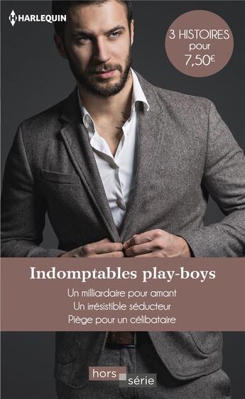 Couverture du livre « Indomptables play-boys - un milliardaire pour amant - un irresistible seducteur - piege pour un celi » de Baird/Ross/Browning aux éditions Harlequin